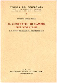 Il contratto di cambio nei moralisti dal secolo XIII alla met&agrave; del secolo XVII