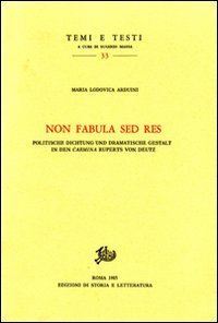 Non fabula sed res. Politische Dichtung und Dramatische Gestalt in den&laquo;Carmina&raquo; Ruperts von Deutz