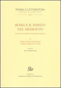 Roma e il papato nel Medioevo. Studi in onore di Massimo Miglio