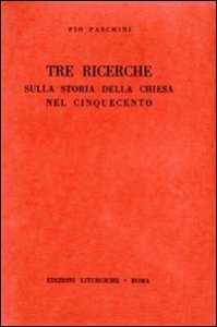 Tre ricerche sulla storia della Chiesa nel Cinquecento