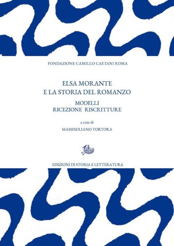 Elsa Morante e la storia del romanzo. Modelli ricezione riscritture
