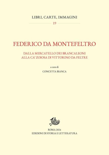 Federico da Montefeltro. Dalla Mercatello dei Brancaleoni alla Ca' Zoiosa di Vittorino da Feltre