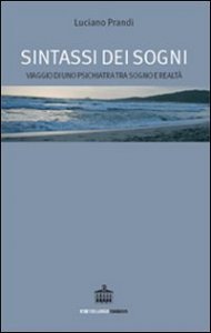 Sintassi dei sogni. Viaggio di uno psichiatra tra sogno e realt&agrave;