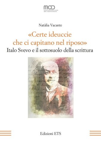 &laquo;Certe ideuccie che ci capitano nel riposo&raquo;. Italo Svevo e il sottosuolo della scrittura