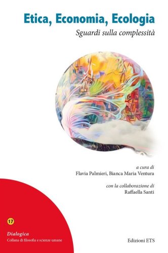 Etica, economia, ecologia. Sguardi sulla complessit&agrave;. Atti del XLI Congresso nazionale della Societ&agrave; Filosofica Italiana (20-23 aprile 2022)