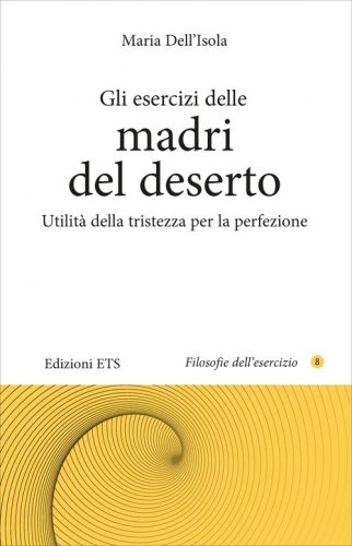 Gli esercizi delle madri del deserto. Utilit&agrave; della tristezza per la perfezione