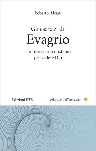 Gli esercizi di Evagrio. Un prontuario cristiano per vedere Dio