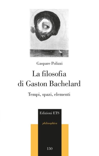 La filosofia di Gaston Bachelard. Tempi, spazi, elementi