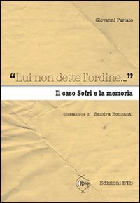 &laquo;Lui non dette l'ordine...&raquo; Il caso Sofri e la memoria
