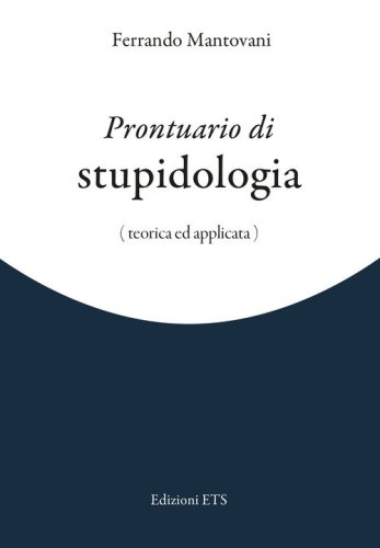 Prontuario di stupidologia (teorica e applicata)