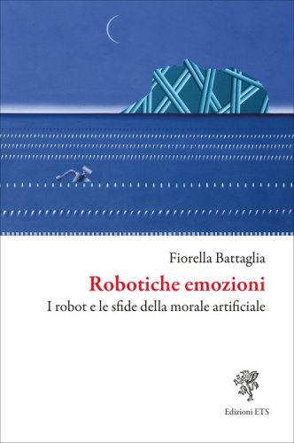 Robotiche emozioni. I robot e le sfide della morale artificiale