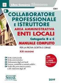 Collaboratore professionale e istruttore. Area amministrativa. Enti locali. Categorie B e C. Manuale completo per la prova scritta e orale