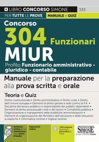 Concorso 304 funzionari MIUR. Profilo funzionario amministrativo - giuridico - contabile. Manuale per la preparazione alla prova scritta e orale. Teoria e quiz