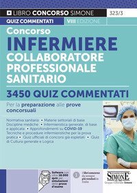 Concorso infermiere collaboratore professionale sanitario. 3450 quiz commentati. Per la preparazione alle prove concorsuali