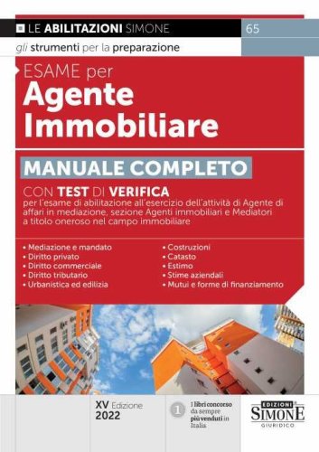 Esame per agente immobiliare. Manuale completo. Con test di verifica per l'esame di abilitazione all'esercizio dell'attivit&agrave; di Agente di affari in mediazione, sezione Agenti immobiliari e Mediatori a titolo oneroso nel campo immobiliare