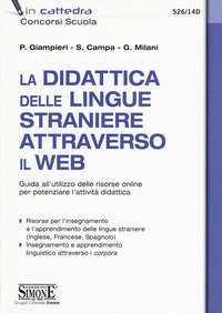 La didattica delle lingue straniere attraverso il web. Guida all'utilizzo delle risorse online per potenziare l'attivit&agrave; didattica
