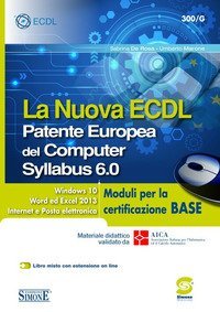 La nuova ECDL. Patente Europea del Computer. Syllabus 6.0. Moduli per la certificazione base