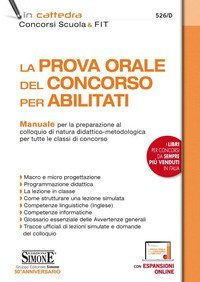 La prova orale del concorso per abilitati. Manuale per la preparazione al colloquio di natura didattico-metodologica per tutte le classi di concorso