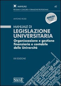 Manuale di legislazione universitaria. Organizzazione e gestione finanziaria e contabile delle Universit&agrave;