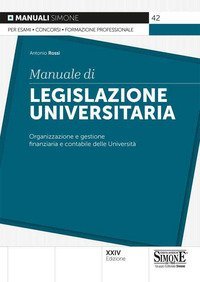 Manuale di legislazione universitaria. Organizzazione e gestione finanziaria e contabile delle Universit&agrave;