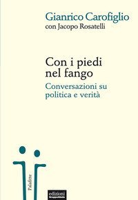 Con i piedi nel fango. Conversazioni su politica e verit&agrave;