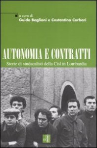 Autonomia e contratti - Storie di sindacalisti della Cisl in Lombardia