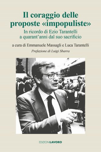 Il coraggio delle proposte &laquo;impopuliste&raquo;. In ricordo di Ezio Tarantelli a quarant'anni dal suo sacrificio