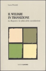 Il Welfare in transizione. Le Regioni e la sfida della sussidiariet&agrave;