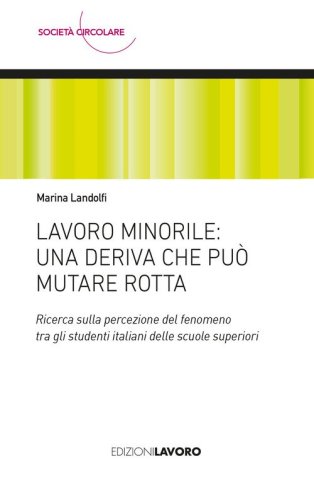 Lavoro minorile: una deriva che pu&ograve; mutare rotta. Ricerca sulla percezione del fenomeno tra gli studenti italiani delle scuole superiori