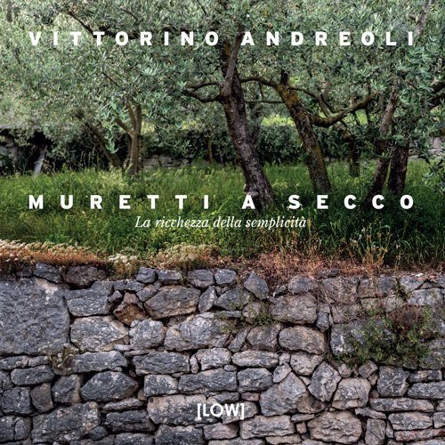 Muretti a secco. La ricchezza della semplicit&agrave;