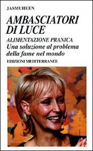 Ambasciatori di luce - Alimentazione pranica. Una soluzione al problema della fame nel mondo