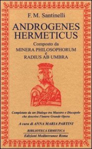 Androgenes hermeticus composto da Minera Philosophorum e Radius ab Umbra - Completato da un dialogo tra maestro e discepolo che descrive l'intera grande opera
