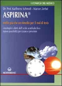 Aspirina. Molto pi&ugrave; che un rimedio per il mal di testa. I molteplici effetti dell'acido acetilsalicilico. Nuove possibilit&agrave; per curare e prevenire