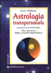 Astrologia transpersonale - Alla ricerca delle finalit&agrave; dell'anima