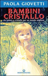 Bambini cristallo. Da indaco a cristallo per un mondo migliore