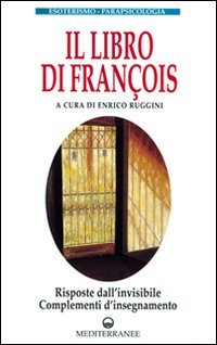 Il libro di Fran&ccedil;ois. Risposte dall'invisibile e complementi d'insegnamento