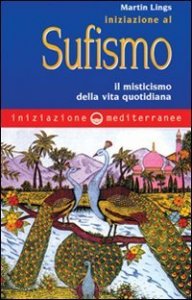 Iniziazione al sufismo - Il misticismo nella vita quotidiana