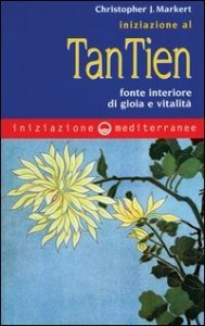 Iniziazione al tan-tien - Fonte interiore di gioia e vitalit&agrave;