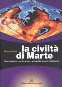 La civilt&agrave; di Marte. Osservazione, esplorazioni, geografia, esseri intelligenti