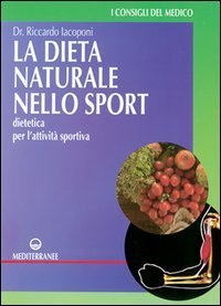 La dieta naturale nello sport - Dietetica medica per l'attivit&agrave; sportiva