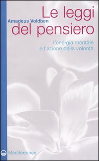 Le leggi del pensiero. L'energia mentale e l'azione della volont&agrave;