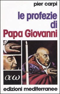 Le profezie di papa Giovanni. La storia dell'umanit&agrave; dal 1935 al 2033