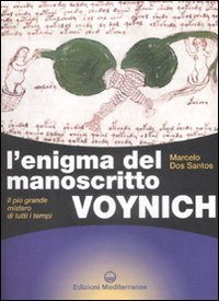 L'enigma del manoscritto Voynich. Il pi&ugrave; grande mistero di tutti i tempi