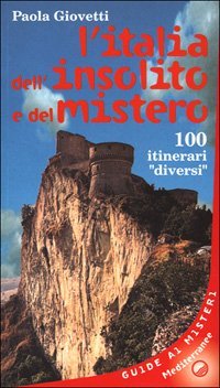 L'Italia dell'insolito e del mistero. 100 itinerari &laquo;Diversi&raquo;