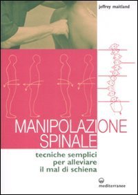 Manipolazione spinale. Tecniche semplici per alleviare il mal di schiena