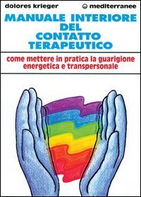 Manuale interiore del contatto terapeutico - Come mettere in pratica la guarigione energetica e transpersonale