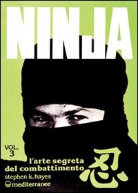 Ninja. Vol. 3: L'Arte segreta del combattimento. - L'Arte segreta del combattimento