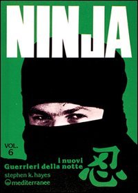 Ninja. Vol. 6: I nuovi &laquo;guerrieri della notte&raquo;. - I nuovi &laquo;guerrieri della notte&raquo;