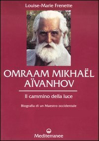 Omraam Mikha&euml;l A&iuml;vanhov. Il cammino della luce