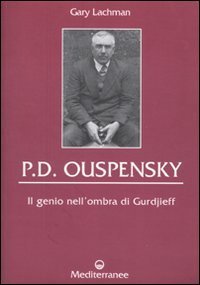 P. D. Ouspensky. Il genio nell'ombra di Gurdjieff